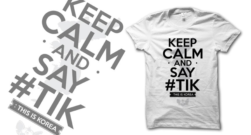KEEP CALM AND SAY #TIK Keep Calm and Say #TIK t-shirt.